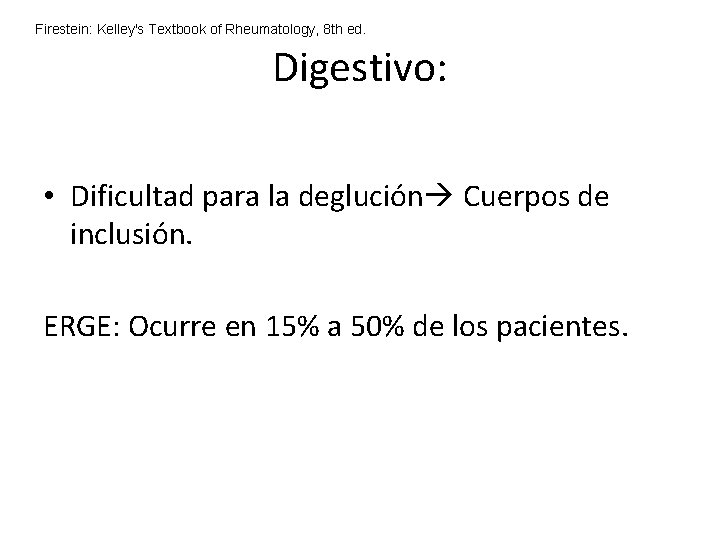 Firestein: Kelley's Textbook of Rheumatology, 8 th ed. Digestivo: • Dificultad para la deglución Firestein: Kelley's Textbook of Rheumatology, 8 th ed. Digestivo: • Dificultad para la deglución