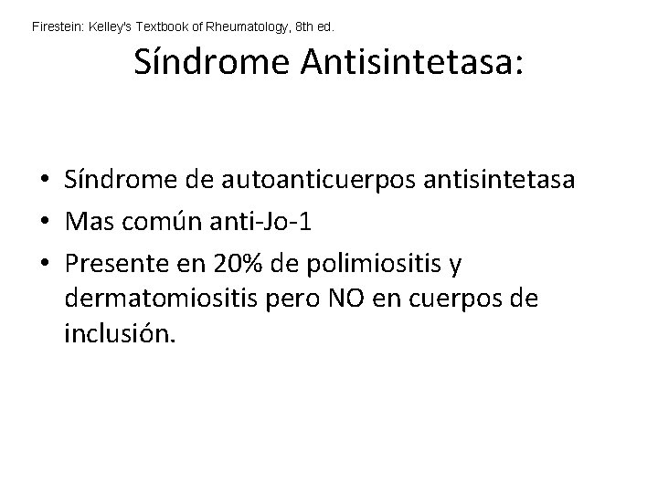 Firestein: Kelley's Textbook of Rheumatology, 8 th ed. Síndrome Antisintetasa: • Síndrome de autoanticuerpos Firestein: Kelley's Textbook of Rheumatology, 8 th ed. Síndrome Antisintetasa: • Síndrome de autoanticuerpos