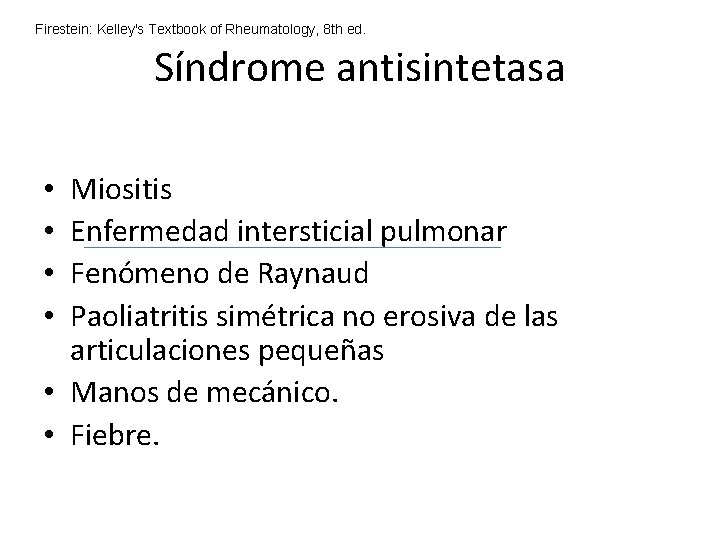 Firestein: Kelley's Textbook of Rheumatology, 8 th ed. Síndrome antisintetasa Miositis Enfermedad intersticial pulmonar Firestein: Kelley's Textbook of Rheumatology, 8 th ed. Síndrome antisintetasa Miositis Enfermedad intersticial pulmonar