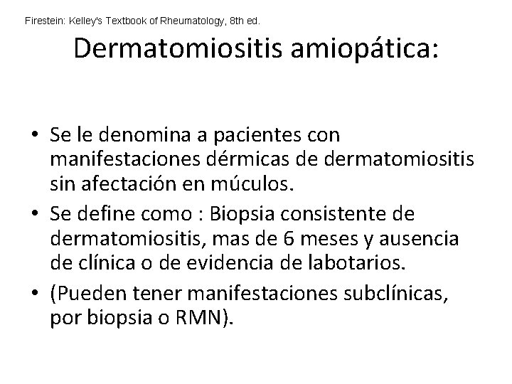 Firestein: Kelley's Textbook of Rheumatology, 8 th ed. Dermatomiositis amiopática: • Se le denomina Firestein: Kelley's Textbook of Rheumatology, 8 th ed. Dermatomiositis amiopática: • Se le denomina