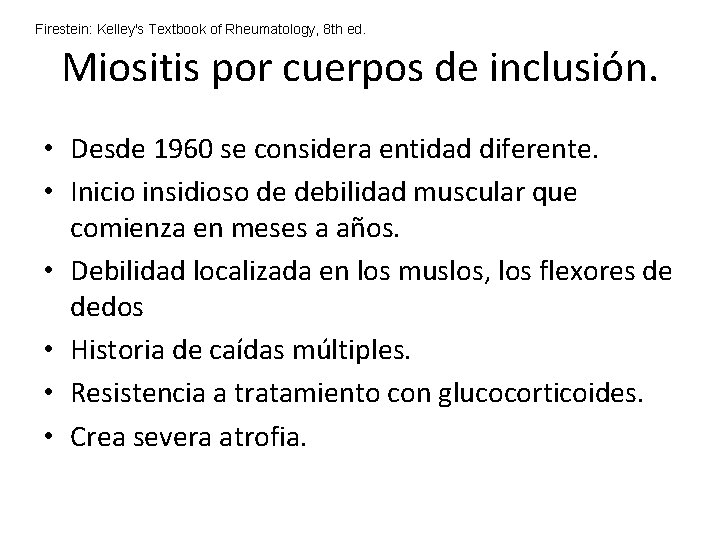 Firestein: Kelley's Textbook of Rheumatology, 8 th ed. Miositis por cuerpos de inclusión. • Firestein: Kelley's Textbook of Rheumatology, 8 th ed. Miositis por cuerpos de inclusión. •