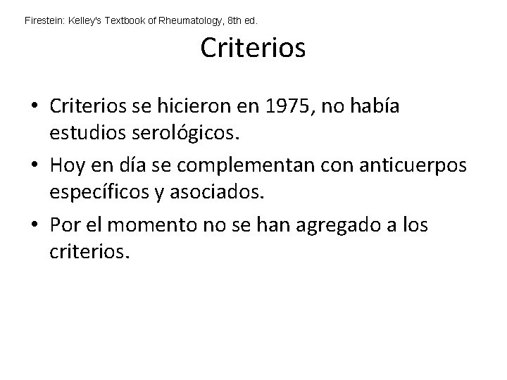 Firestein: Kelley's Textbook of Rheumatology, 8 th ed. Criterios • Criterios se hicieron en Firestein: Kelley's Textbook of Rheumatology, 8 th ed. Criterios • Criterios se hicieron en