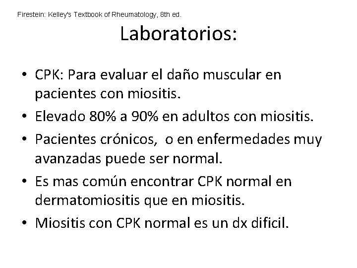 Firestein: Kelley's Textbook of Rheumatology, 8 th ed. Laboratorios: • CPK: Para evaluar el Firestein: Kelley's Textbook of Rheumatology, 8 th ed. Laboratorios: • CPK: Para evaluar el