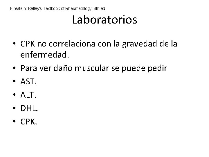 Firestein: Kelley's Textbook of Rheumatology, 8 th ed. Laboratorios • CPK no correlaciona con Firestein: Kelley's Textbook of Rheumatology, 8 th ed. Laboratorios • CPK no correlaciona con