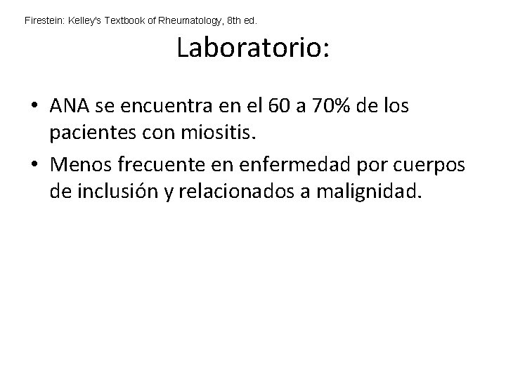 Firestein: Kelley's Textbook of Rheumatology, 8 th ed. Laboratorio: • ANA se encuentra en Firestein: Kelley's Textbook of Rheumatology, 8 th ed. Laboratorio: • ANA se encuentra en