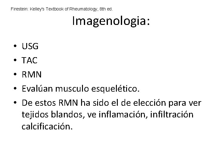 Firestein: Kelley's Textbook of Rheumatology, 8 th ed. Imagenologia: • • • USG TAC Firestein: Kelley's Textbook of Rheumatology, 8 th ed. Imagenologia: • • • USG TAC