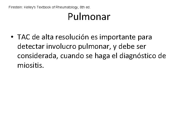 Firestein: Kelley's Textbook of Rheumatology, 8 th ed. Pulmonar • TAC de alta resolución Firestein: Kelley's Textbook of Rheumatology, 8 th ed. Pulmonar • TAC de alta resolución