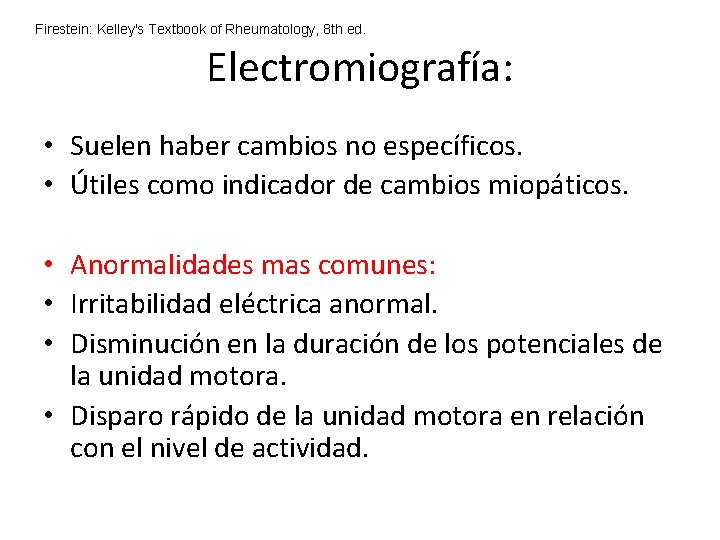 Firestein: Kelley's Textbook of Rheumatology, 8 th ed. Electromiografía: • Suelen haber cambios no Firestein: Kelley's Textbook of Rheumatology, 8 th ed. Electromiografía: • Suelen haber cambios no