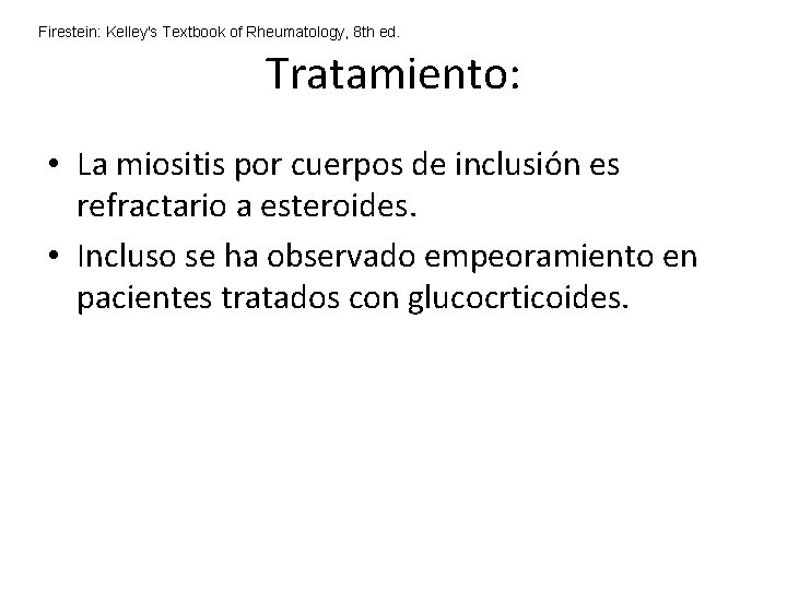 Firestein: Kelley's Textbook of Rheumatology, 8 th ed. Tratamiento: • La miositis por cuerpos Firestein: Kelley's Textbook of Rheumatology, 8 th ed. Tratamiento: • La miositis por cuerpos