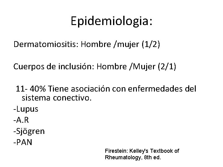 Epidemiologia: Dermatomiositis: Hombre /mujer (1/2) Cuerpos de inclusión: Hombre /Mujer (2/1) 11 - 40% Epidemiologia: Dermatomiositis: Hombre /mujer (1/2) Cuerpos de inclusión: Hombre /Mujer (2/1) 11 - 40%