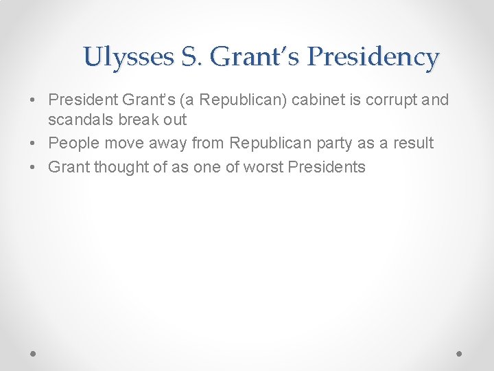Ulysses S. Grant’s Presidency • President Grant’s (a Republican) cabinet is corrupt and scandals
