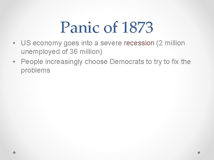 Panic of 1873 • US economy goes into a severe recession (2 million unemployed