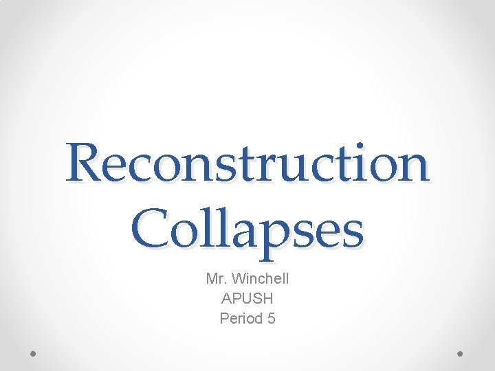 Reconstruction Collapses Mr. Winchell APUSH Period 5 