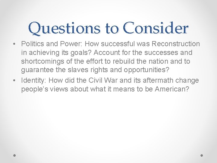 Questions to Consider • Politics and Power: How successful was Reconstruction in achieving its