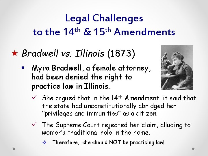 Legal Challenges to the 14 th & 15 th Amendments « Bradwell vs. Illinois