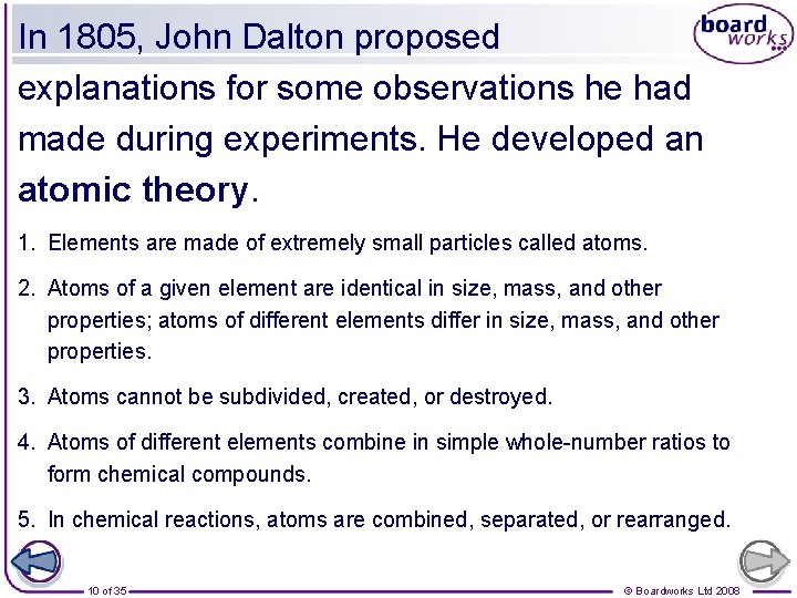 In 1805, John Dalton proposed explanations for some observations he had made during experiments.