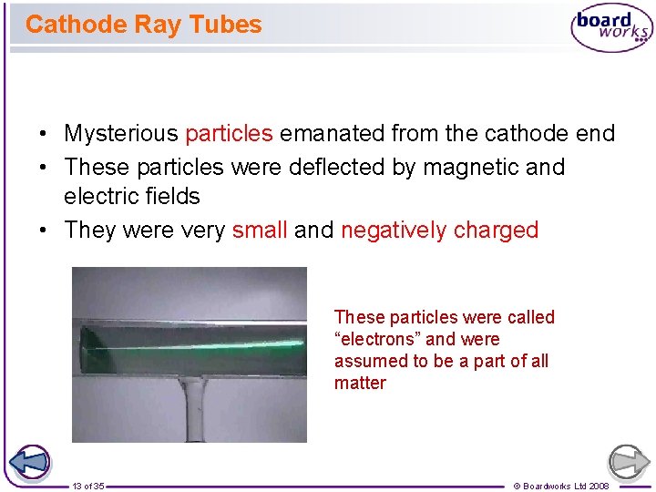 Cathode Ray Tubes • Mysterious particles emanated from the cathode end • These particles