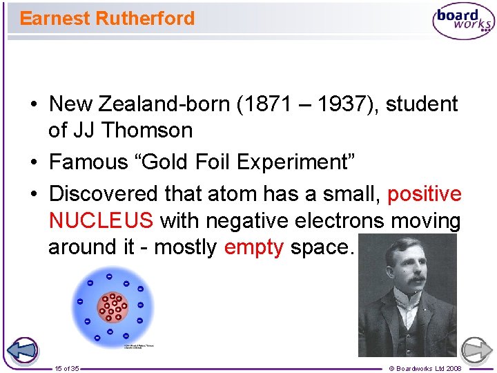 Earnest Rutherford • New Zealand-born (1871 – 1937), student of JJ Thomson • Famous