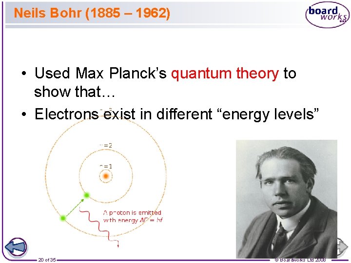 Neils Bohr (1885 – 1962) • Used Max Planck’s quantum theory to show that…