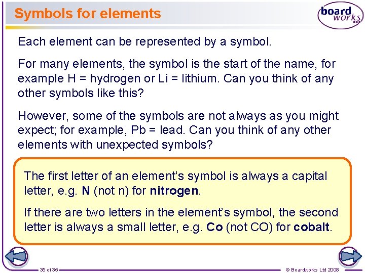 Symbols for elements Each element can be represented by a symbol. For many elements,