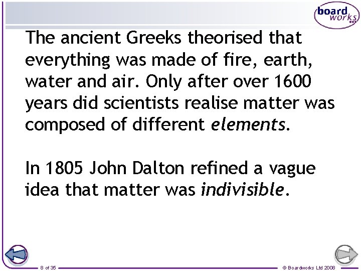 The ancient Greeks theorised that everything was made of fire, earth, water and air.