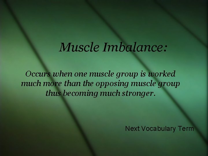 Muscle Imbalance: Occurs when one muscle group is worked much more than the opposing