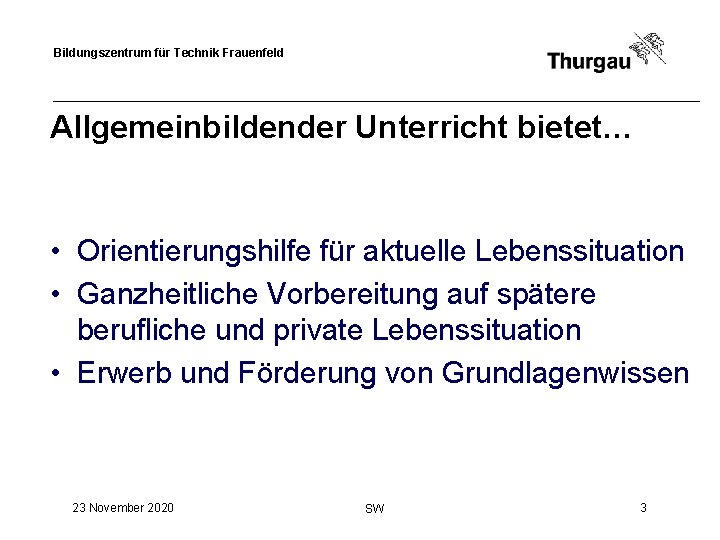 Bildungszentrum für Technik Frauenfeld Allgemeinbildender Unterricht bietet… • Orientierungshilfe für aktuelle Lebenssituation • Ganzheitliche