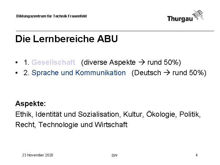 Bildungszentrum für Technik Frauenfeld Die Lernbereiche ABU • 1. Gesellschaft (diverse Aspekte rund 50%)