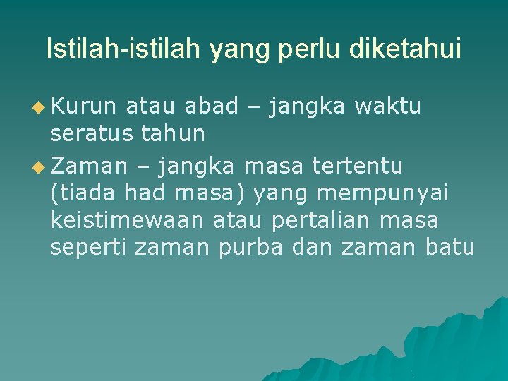 Istilah-istilah yang perlu diketahui u Kurun atau abad – jangka waktu seratus tahun u