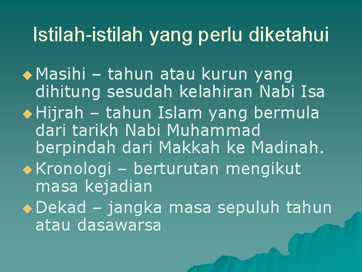 Istilah-istilah yang perlu diketahui u Masihi – tahun atau kurun yang dihitung sesudah kelahiran