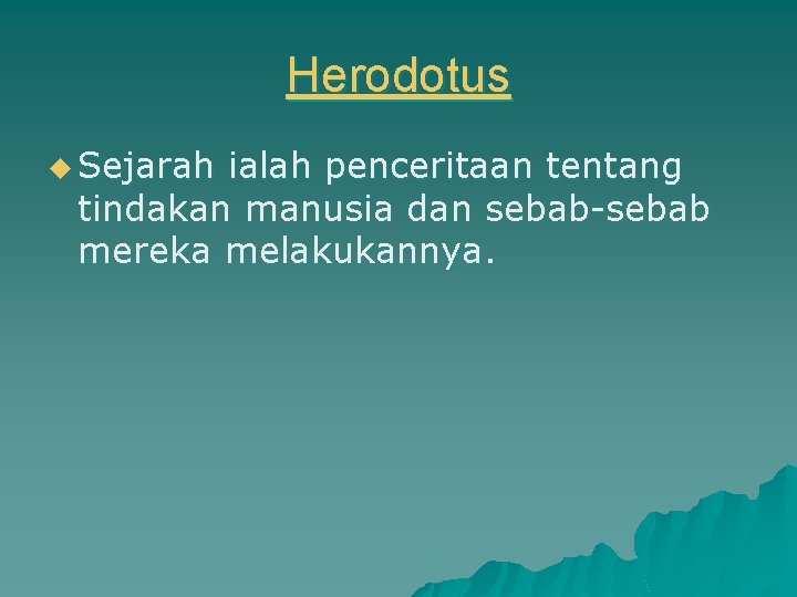 Herodotus u Sejarah ialah penceritaan tentang tindakan manusia dan sebab-sebab mereka melakukannya. 