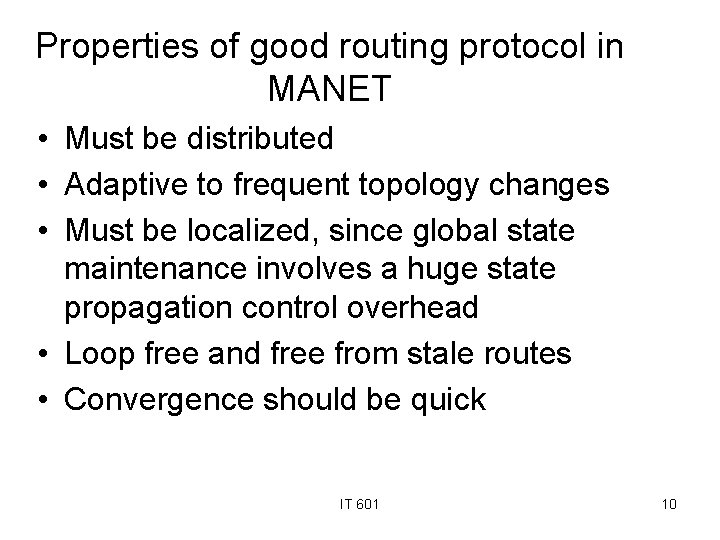 Properties of good routing protocol in MANET • Must be distributed • Adaptive to