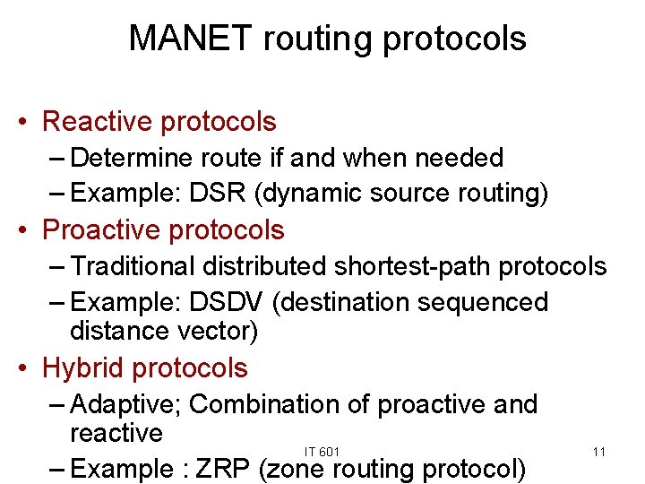 MANET routing protocols • Reactive protocols – Determine route if and when needed –