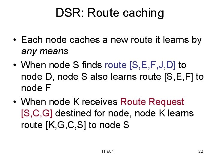 DSR: Route caching • Each node caches a new route it learns by any