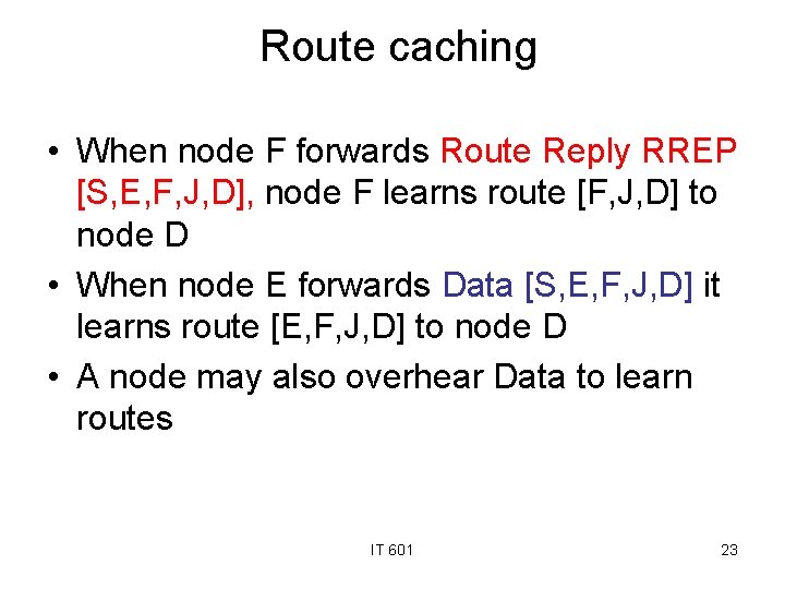 Route caching • When node F forwards Route Reply RREP [S, E, F, J,