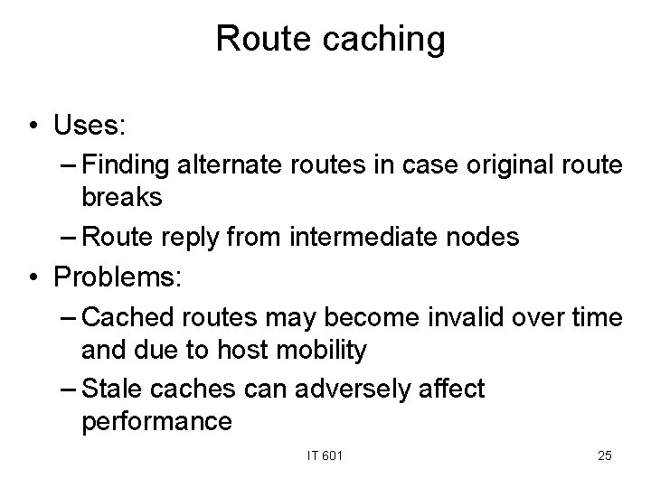 Route caching • Uses: – Finding alternate routes in case original route breaks –