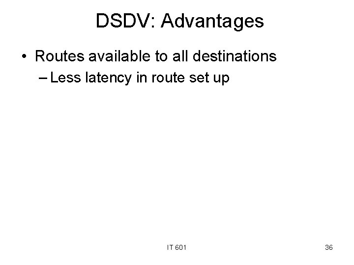 DSDV: Advantages • Routes available to all destinations – Less latency in route set