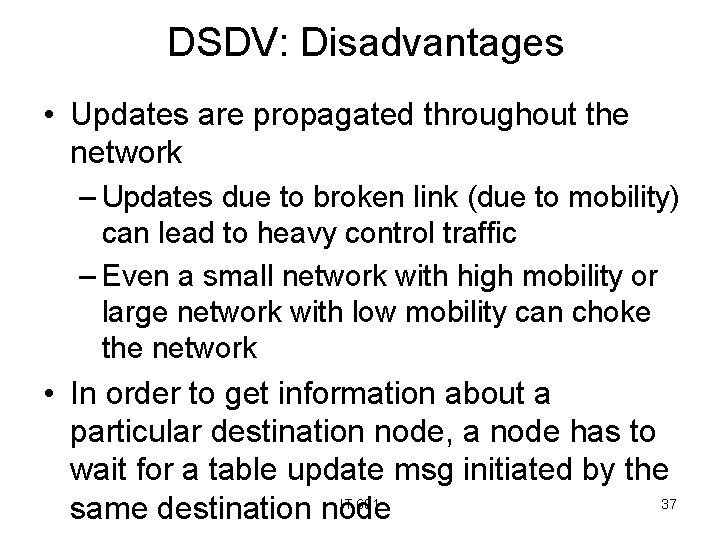 DSDV: Disadvantages • Updates are propagated throughout the network – Updates due to broken