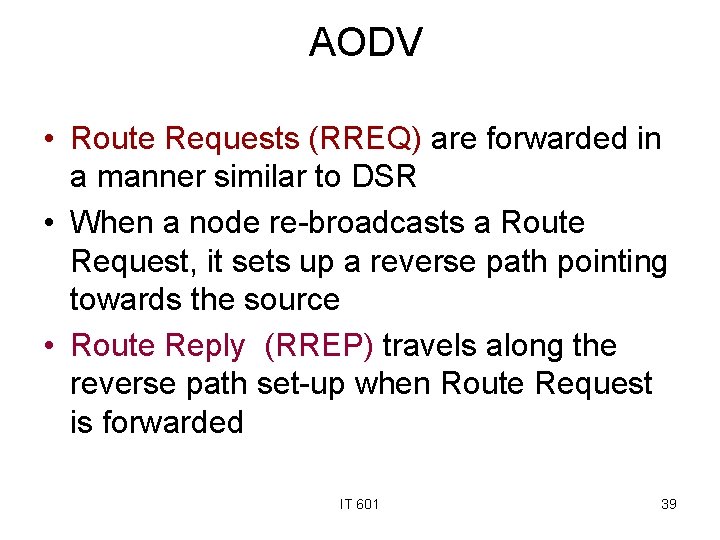 AODV • Route Requests (RREQ) are forwarded in a manner similar to DSR •