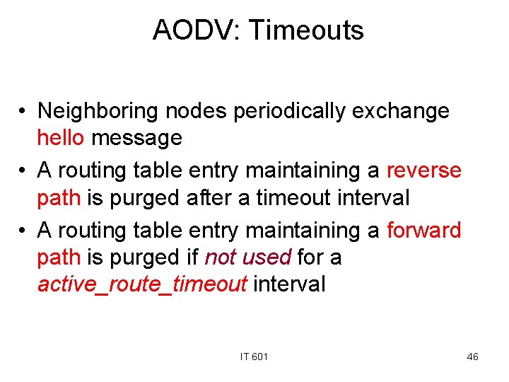 AODV: Timeouts • Neighboring nodes periodically exchange hello message • A routing table entry