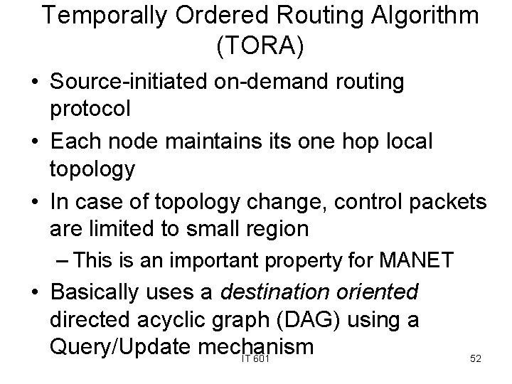 Temporally Ordered Routing Algorithm (TORA) • Source-initiated on-demand routing protocol • Each node maintains