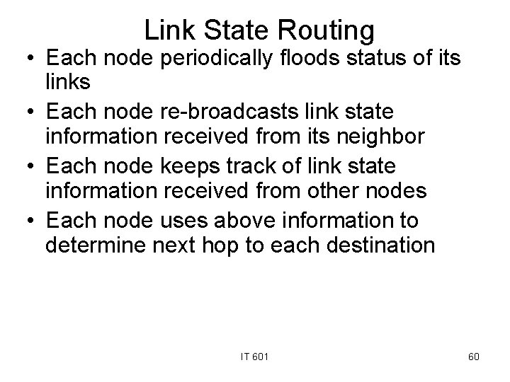 Link State Routing • Each node periodically floods status of its links • Each