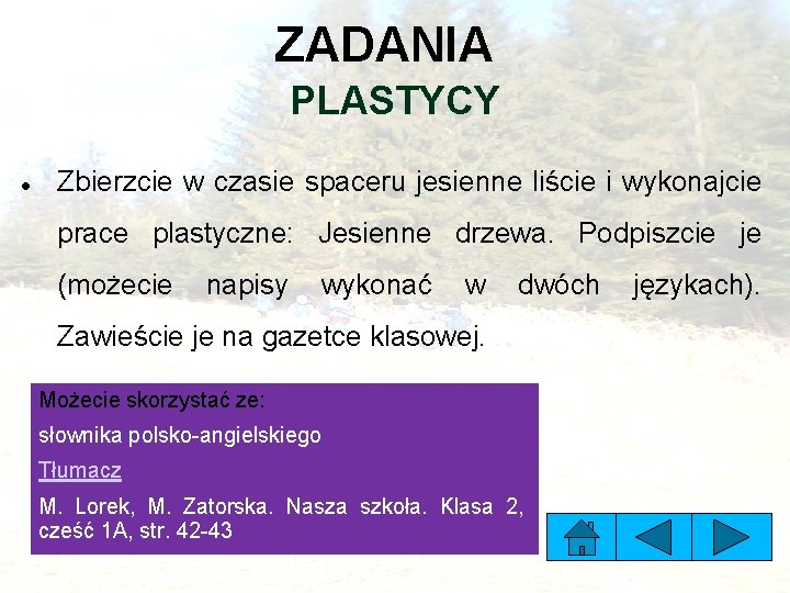 ZADANIA PLASTYCY Zbierzcie w czasie spaceru jesienne liście i wykonajcie prace plastyczne: Jesienne drzewa.