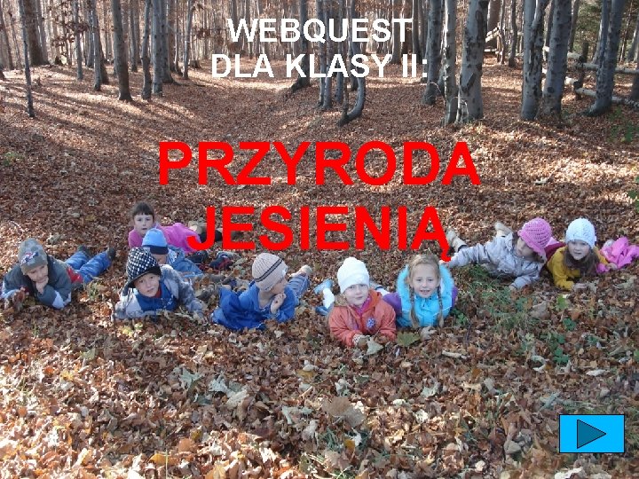 WEBQUEST DLA KLASY II: PRZYRODA JESIENIĄ 