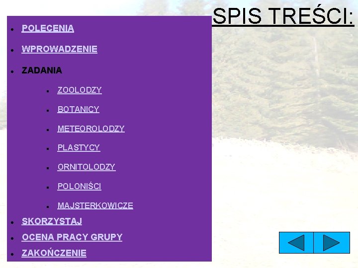  POLECENIA WPROWADZENIE ZADANIA ZOOLODZY BOTANICY METEOROLODZY PLASTYCY ORNITOLODZY POLONIŚCI MAJSTERKOWICZE SKORZYSTAJ OCENA PRACY