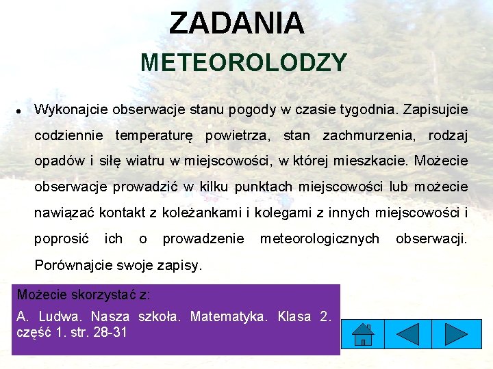 ZADANIA METEOROLODZY Wykonajcie obserwacje stanu pogody w czasie tygodnia. Zapisujcie codziennie temperaturę powietrza, stan