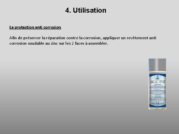 4. Utilisation La protection anti corrosion Afin de préserver la réparation contre la corrosion,