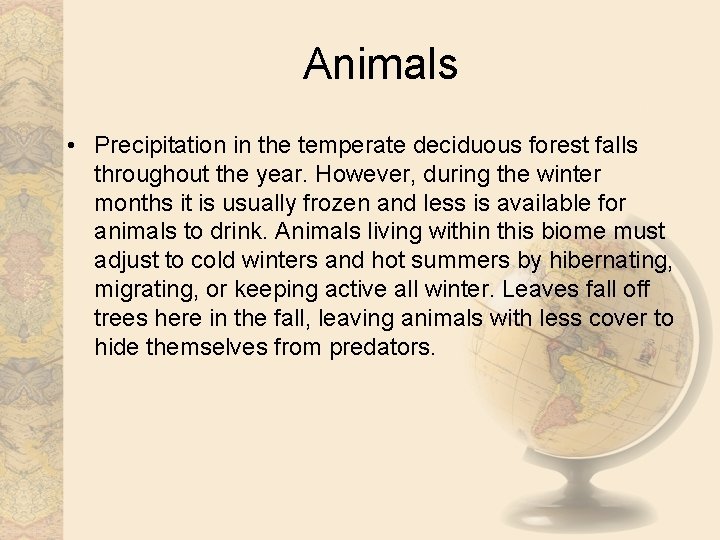 Animals • Precipitation in the temperate deciduous forest falls throughout the year. However, during