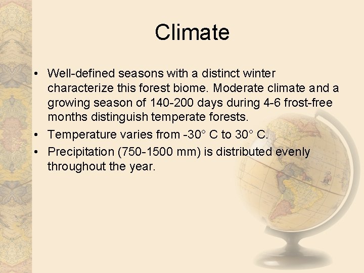 Climate • Well-defined seasons with a distinct winter characterize this forest biome. Moderate climate