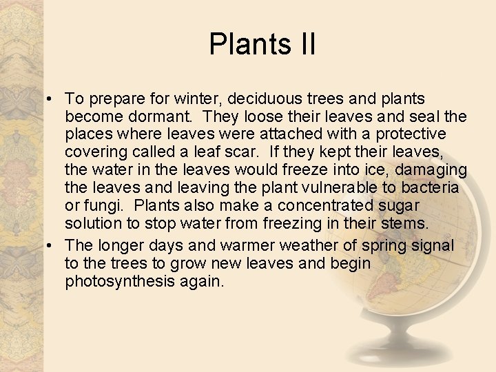 Plants II • To prepare for winter, deciduous trees and plants become dormant. They